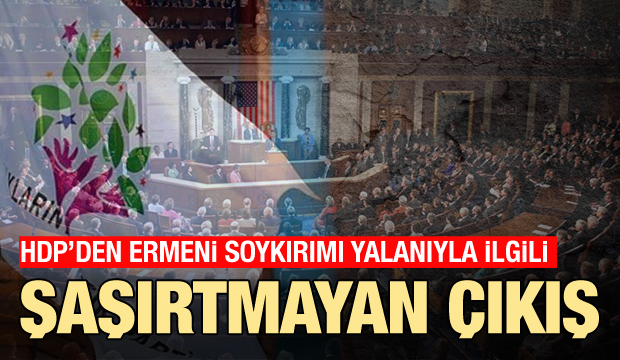 HDP 'Ermeni soykırımı' yalanını savundu, tezkereye 'hayır' dedi!