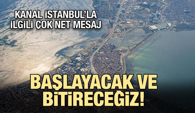 Kanal İstanbul'la ilgili son dakika açıklama: Başlayacak ve bitireceğiz!