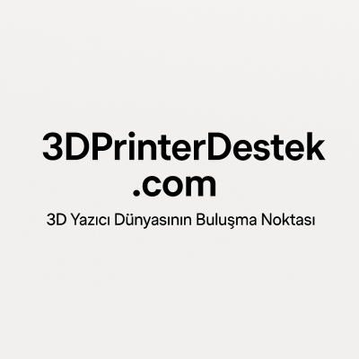3DPrinterDestek.com: Türkiye’nin Uzman 3D Yazıcı Forumu