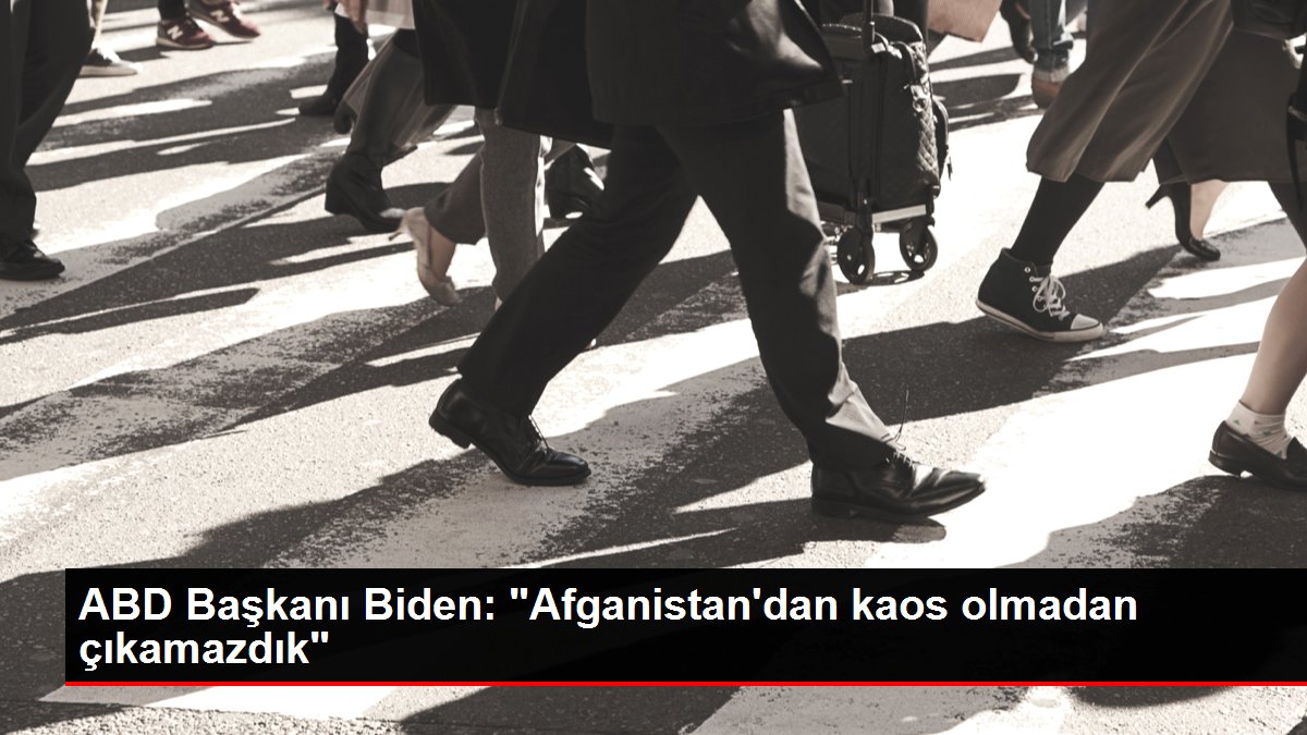 ABD Başkanı Biden: 'Afganistan'dan kaos olmadan çıkamazdık'