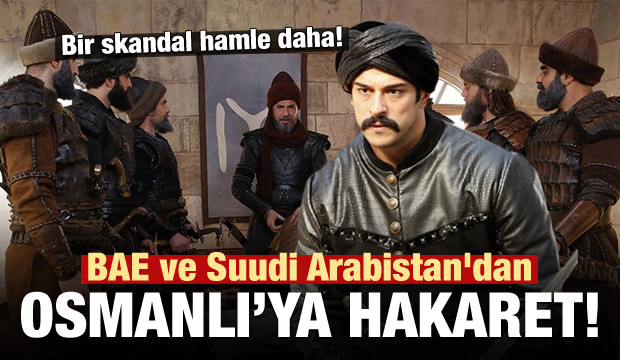 BAE ve Suudi Arabistan'dan Osmanlı'ya hakaret!