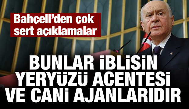Bahçeli'den sert açıklamalar: Bunlar İblisin cani ajanlarıdır