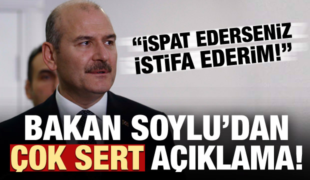 Bakan Soylu'dan çok sert açıklama: İspat ederseniz istifa ederim!