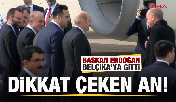 Başkan Erdoğan Belçika’ya gitti! Dikkat çeken an...