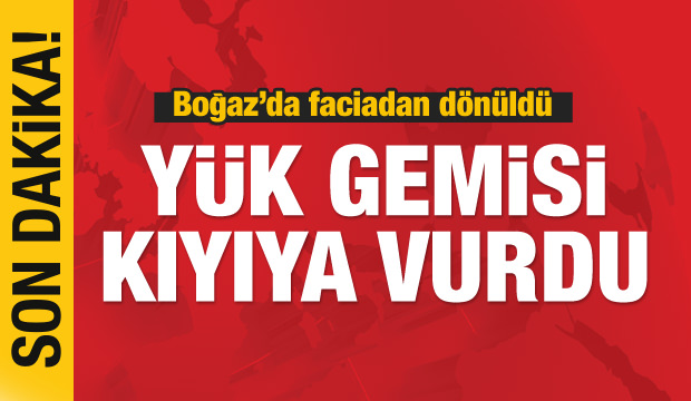 Boğazda konteynır yüklü gemi kıyıya vurdu