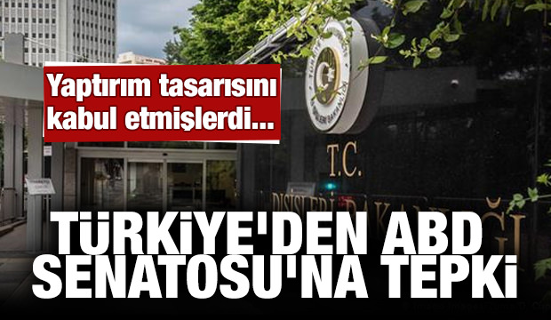 Dışişleri Bakanlığından ABD Senatosu'na tepki
