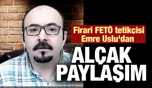 Firari FETÖ tetikçisi Emre Uslu'dan alçak paylaşım