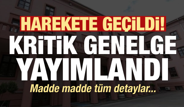 Harekete geçildi! Kritik genelge yayımlandı