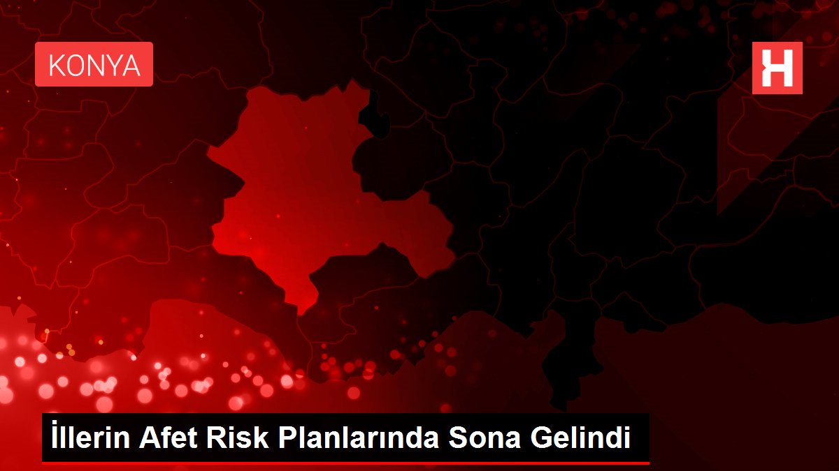 İllerin Afet Risk Planlarında Sona Gelindi