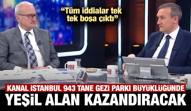 'Kanal İstanbul 943 tane Gezi Parkı büyüklüğünde yeşil alan kazandıracak'