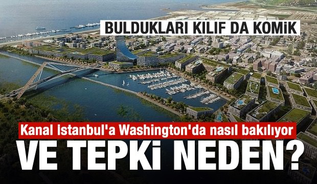 Kanal İstanbul'a Washington'da nasıl bakılıyor ve tepki neden?