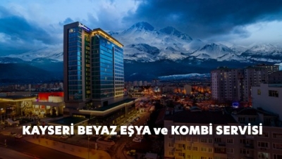 Kayseri Beyaz Eşya ve Kombi Servisi