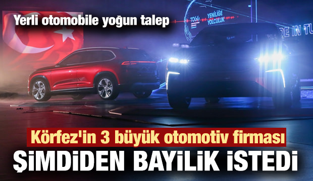 Körfez'in 3 büyük otomotiv firması şimdiden yerli otomobil için bayilik istedi