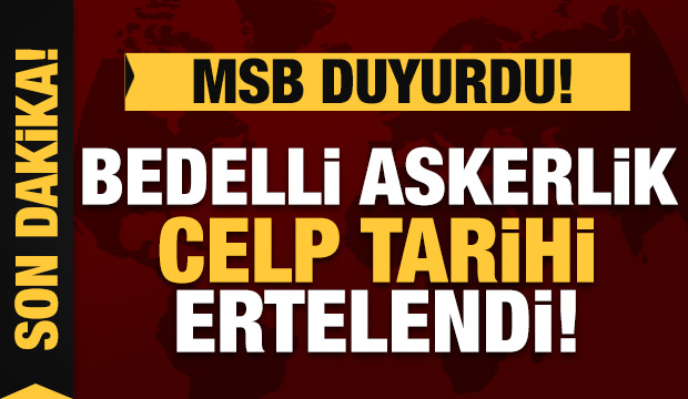 MSB açıkladı: Bedelli askerlik celp tarihleri ertelendi!