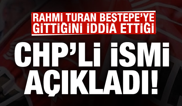 Rahmi Turan Beştepe'ye gittiğini iddia ettiği kişiyi açıkladı