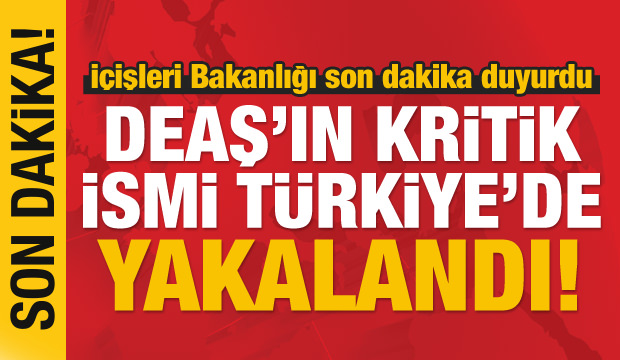 Son dakika haberi: DEAŞ'ın kritik ismi Türkiye'de yakalandı!
