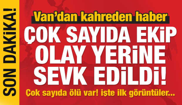 Son dakika haberi: Van'dan kahreden haber! Çok sayıda ekip sevk edildi...