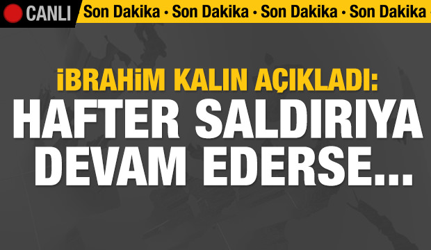 Son dakika: Türkiye'den 'Libya' resti: Hafter saldırılara devam ederse...