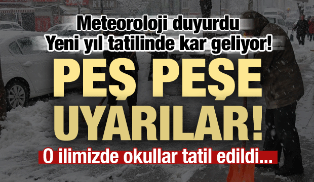 Son Dakika: Yeni yıl tatilinde kar geliyor! Meteoroloji'den peş peşe uyarılar...