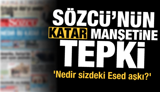 Sözcü gazetesinin Katar manşetine Türk kullanıcılardan 'Esad'lı tepki