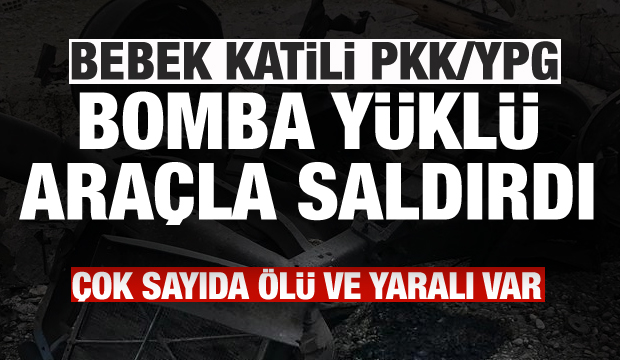 Terör örgütü PKK/YPG, bomba yüklü araçla saldırdı