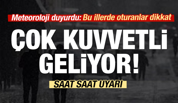 Uyarılar peş peşe geldi: Çok kuvvetli geliyor...