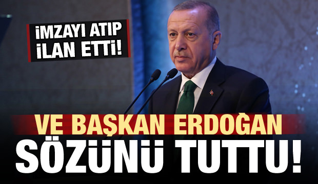Ve Erdoğan sözünü tuttu! İmzayı attı