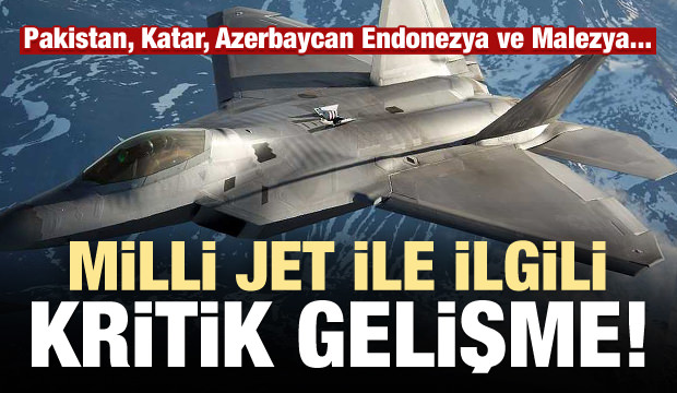 Yerli jet ile ilgili kritik hamle! Pakistan, Katar, Malezya...