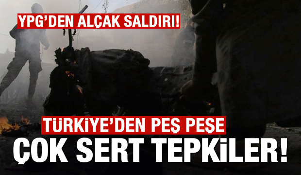 YPG'den alçak saldırı! Türkiye'den peş peşe açıklamalar